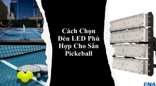 Cách chọn đèn LED phù hợp cho sân Pickeball