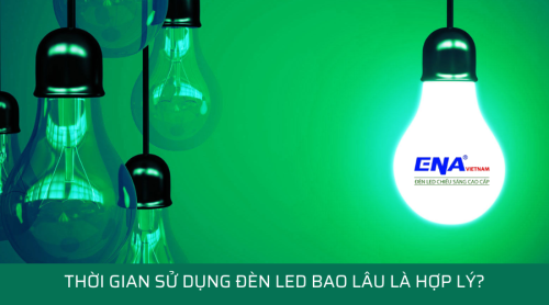 Thời gian sử dụng đèn LED bao lâu là hợp lí ?