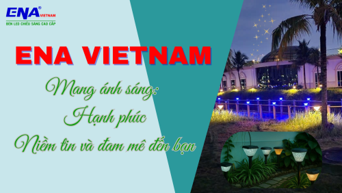 ENA Vietnam - Ánh sáng mang lại hạnh phúc, niềm tin và đam mê