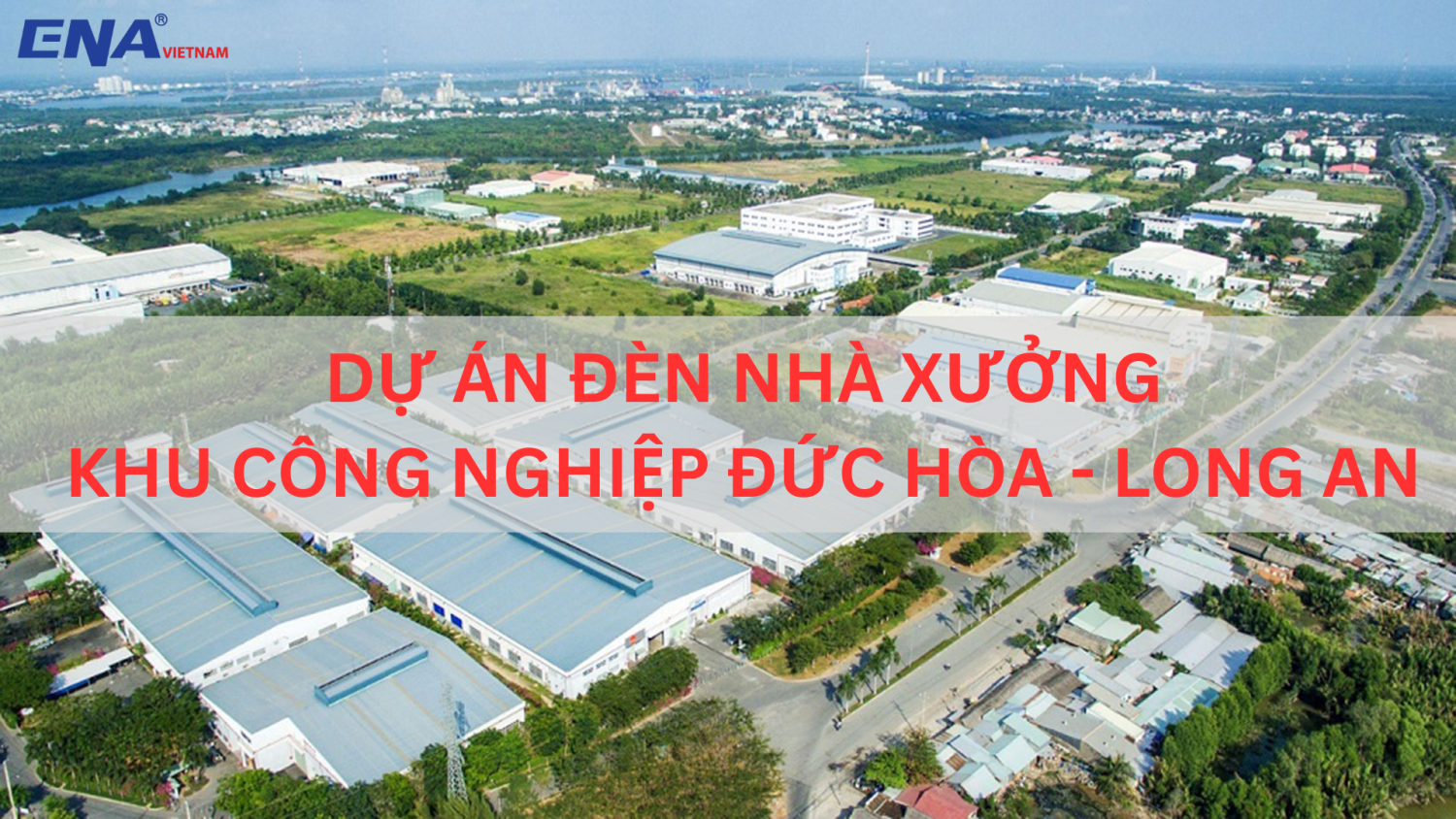 Dự án lắp đặt đèn nhà xưởng tại Đức Hòa - Long An hơn 5.000m2